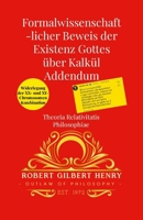Formalwissenschaftlicher Beweis der Existenz Gottes - Addendum: Theoria Relativitatis Philosophiae (German Edition) 1326525956 Book Cover