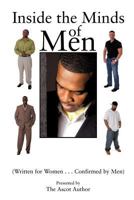 Inside the Minds of Men: (Written for Women...Confirmed by Men) 1467067296 Book Cover