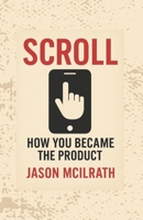 Scroll: How You Became the Product B0FSY82YDR Book Cover