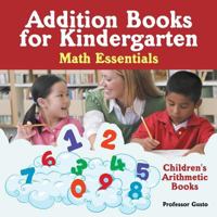 Addition Books for Kindergarten Math Essentials Children's Arithmetic Books 1683219570 Book Cover