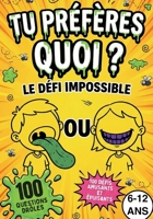 TU PRÉFÈRES QUOI ? Le Défi Impossible: 100 Dilemmes & Défis Sportifs : Le Jeu Interactif pour Épuiser les Enfants (6-12 ans) - Gages, Activité Voyage et Occupation Sans Écran B0GNMSF2QL Book Cover