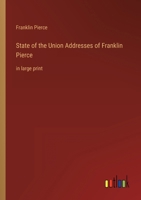 State of the Union Addresses of Franklin Pierce: in large print 3387037643 Book Cover