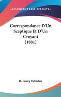 Correspondance D'Un Sceptique Et D'Un Croyant (1881) 1160840792 Book Cover