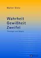 Wahrheit - Gewißheit - Zweifel; Theologie und Skepsis- Studien zur theologischen Auseinandersetzung mit der philosophischen Skepsis 3631483295 Book Cover