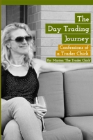 The Day Trading Journey: Confessions of a Trader Chick B092PKQ9P2 Book Cover