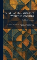 Sharing Management With the Workers: A Study of the Partnership Plan of the Dutchess Bleachery, Wappingers Falls, New York 1025980387 Book Cover
