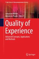 Quality of Experience: Advanced Concepts, Applications and Methods 3319026801 Book Cover