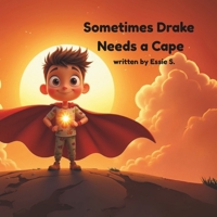 Sometimes Drake Needs a Cape: For Every Child with Big Feelings and a Brave Heart B0FJ25PM8D Book Cover
