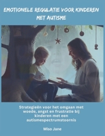 Emotionele regulatie voor kinderen met autisme: Strategieën voor het omgaan met woede, angst en frustratie bij kinderen met een autismespectrumstoornis (Dutch Edition) B0DQ5V824C Book Cover