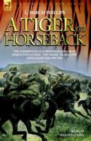 A Tiger on Horseback - The Experiences of a Trooper & Officer of Rimington's Guides - The Tigers - During the Anglo-Boer War 1899 -1902 1846770874 Book Cover