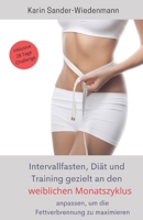 Intervallfasten, Diät und Training gezielt an den weiblichen Monatszyklus anpassen, um die Fettverbrennung zu maximieren: inklusive 28 Tage Challenge (German Edition) B08JF8B3WN Book Cover