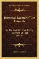 Historical Record of the Fifteenth, or the Yorkshire East Riding Regiment of Foot 1014851041 Book Cover
