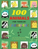 100 ANIMALS -FOR TODDLER- COLORING BOOK: Easy and Fun Educational Coloring Pages of Animals for Little Kids Age 2-4, 4-8, Boys, Girls B08RC4C45H Book Cover