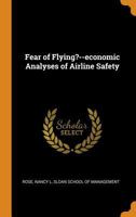 Fear of Flying?--Economic Analyses of Airline Safety 1019501685 Book Cover