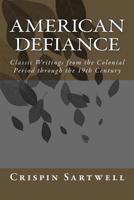 American Defiance: Classic Writings from the Colonial Period through the 19th Century 1530959756 Book Cover