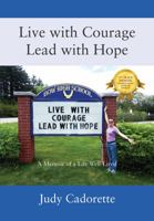Live with Courage Lead with Hope: A Memoir of a Life Well-Lived 1478702087 Book Cover