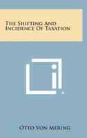 The shifting and incidence of taxation, (Kennikat Press scholarly reprints. Series on economic thought, history and challenge) 125854329X Book Cover