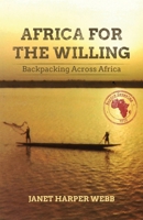 Africa for the Willing: Backpacking Across Africa B0H7B1Y634 Book Cover