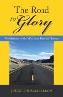 The Road to Glory: Meditations on the Way from Here to Heaven 1973623668 Book Cover