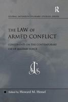 The Law of Armed Conflict: Constraints on the Contemporary Use of Military Force (Global Interdisciplinary Studies Series) 0754671135 Book Cover