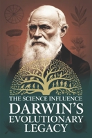 The Science Influence: Darwin's Evolutionary Legacy B0G2BDDD69 Book Cover