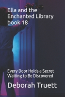 Ella and the Enchanted Library book 18: Every Door Holds a Secret Waiting to Be Discovered (The Wonder Doorway Adventures) B0FPFYXVC8 Book Cover