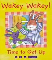 Wakey, Wakey! Time to Get Up 1858541123 Book Cover