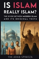 Is Islam Really Islam: The Divide Between Modern Islam and Its Original Texts B0FDR4GGRV Book Cover
