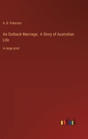 An Outback Marriage; A Story of Australian Life: in large print 3368349694 Book Cover