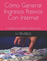 Cómo Generar Ingresos Pasivos Con Internet: EL Secreto Del Ingreso Pasivo Real B08XNBYCLF Book Cover