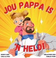 Jou Pappa is 'n Held: 'n Kleurvolle Rymende Storieboek oor die Heldedade van Pappas (Afrikaans Edition) 1763524248 Book Cover