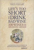 Life's Too Short To Drink Bad Wine: 100 Wines For The Discerning Drinker 1844007421 Book Cover