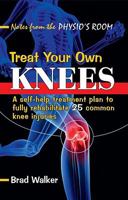 Treat Your Own Knees: A Self-Help Treatment Plan to Fully Rehabilitate 26 Common Knee Injuries and Conditions 190536721X Book Cover