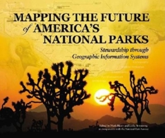 Mapping the Future of America's National Parks: Stewardship Through Geographic Information Systems 1589480805 Book Cover