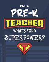 I'm A Pre-K Teacher What's Your Superpower?: Dot Grid Notebook and Appreciation Gift for Pre-Kindergarten Nursery Preschool Superhero Teachers 1079716092 Book Cover