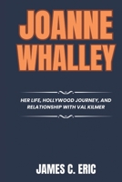 Joanne Whalley: Her Life, Hollywood Journey, and Relationship with Val Kilmer (BIOGRAPHIES OF ICONS) B0F3JSJBBH Book Cover