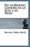 Por un Bautizo: Comedia en un Acto y en Verso 1113354305 Book Cover