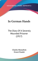 In German Hands: The Diary of a Severely Wounded Prisoner 1166598845 Book Cover