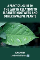 A Practical Guide to the Law in Relation to Japanese Knotweed and Other Invasive Plants 1913715558 Book Cover