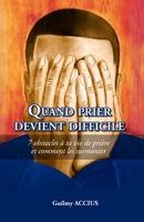 Quand Prier Devient Difficile: 7 obstacles à ta vie de prière et comment les surmonter (French Edition) 9993564818 Book Cover