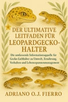 DER ULTIMATIVE LEITFADEN FÜR LEOPARDGECKO-HALTER: Die umfassende Informationsquelle für Gecko-Liebhaber zu Umwelt, Ernährung, Verhalten und Lebensspannenmanagement (German Edition) B0G6P3D9C6 Book Cover