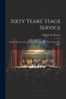 Sixty Years' Stage Service: Being a Record of the Life of Charles Morton, "The Father of the Halls." 1021658820 Book Cover