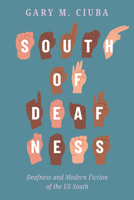 South of Deafness: Deafness and Modern Fiction of the US South 1496859626 Book Cover