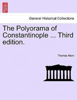 The Polyorama of Constantinople ... Third edition. 1240931344 Book Cover