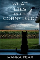 What Lies in the Cornfield?: A Jake and Mallory Thriller 1685127533 Book Cover