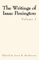 The Writings of Isaac Penington: Volume 1 1502356651 Book Cover