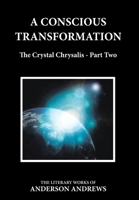 A Conscious Transformation, the Crystal Chrysalis - Part Two 1647864941 Book Cover