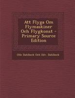 Att Flyga: Om Flygmaskiner Och Flygkonst (1912) 1021687251 Book Cover