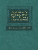 Expédition Du Mexique, 1861-1867: Récit, Politique Militaire 1022250124 Book Cover