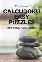 CalcuDoku Easy Puzzles: MathDoku Easy Puzzles Collection 1976726093 Book Cover